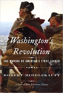 Washington's Revolution, the Making of America's First Leader by Robert Middlekauff